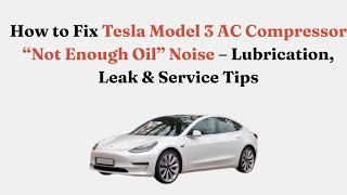 How to Fix Tesla Model 3 AC Compressor “Not Enough Oil” Noise – Lubrication, Leak & Service Tips