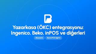 Yazarkasa (ÖKC) Entegrasyonu: Ingenico, Beko, inPOS ve Diğerleri | BenimPOS Masa