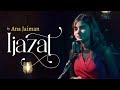 IJAZAT Video Song By Ana Jaiman ONE NIGHT STAND Arijit Singh Meet Bros