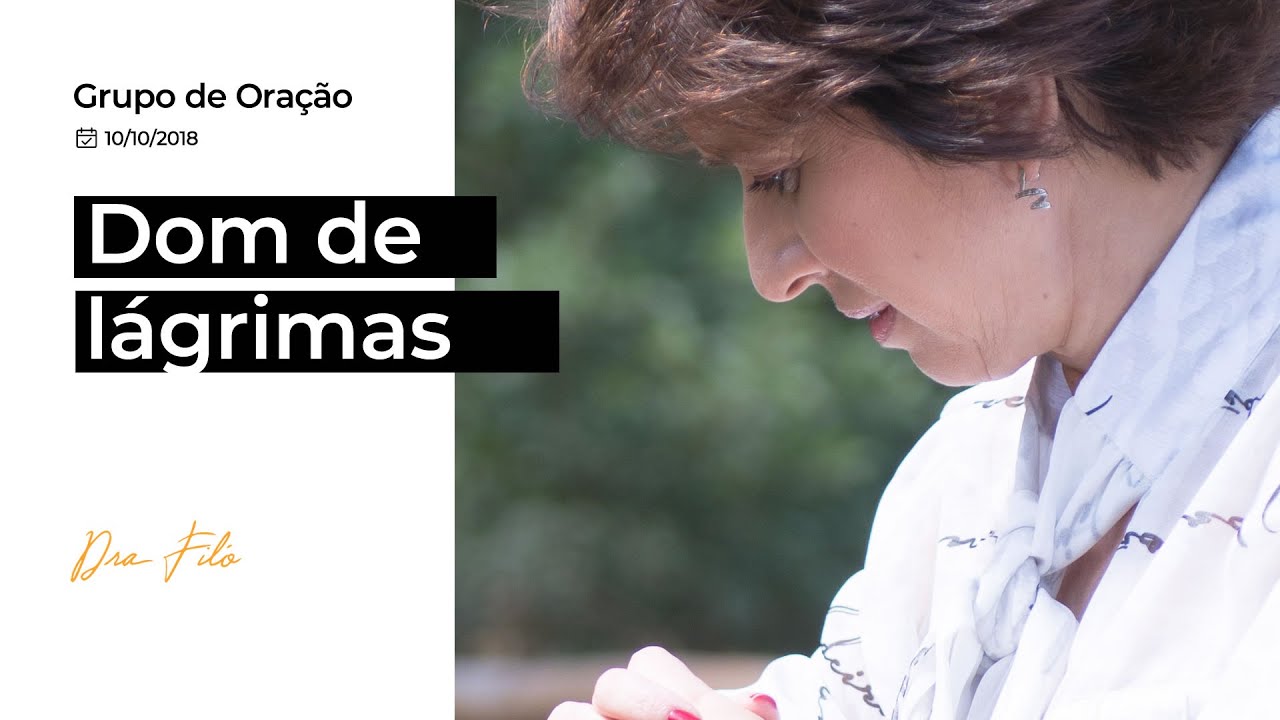 Dom de lágrimas - Grupo de Oração Dra. Filó