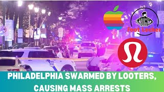 PHILADELPHIA SWARMED BY LOOTERS, CAUSING MASS ARRESTS | APPLE, LULULEMON, FOOTLOCKER