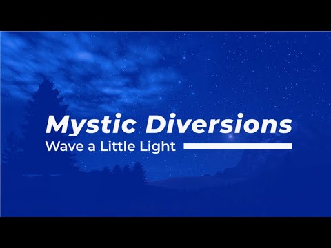 Mystic Diversions Ft. Wendy Lewis - Wave a Little Light
