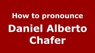 How to pronounce Daniel Alberto Chafer