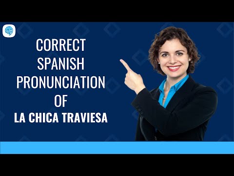 How to pronounce 'Maculine and Feminine' (La chica traviesa) in Spanish? | Spanish Pronunciation
