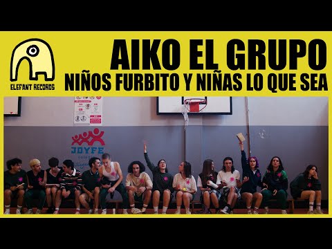 AIKO EL GRUPO - Niños furbito y niñas lo que sea [Official]