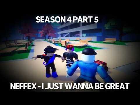 ROBLOX BULLY Story SEASON 4 PART 5 - ⛰️ NEFFEX - I Just Wanna Be Great ⛰️