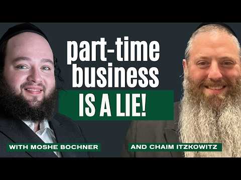 Part-Time Doesn’t Mean Easy | Moshe Bochner x Chaim Itzkowitz