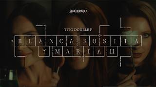 BLANCA ROSITA Y MARIA ll - Tito Double P (visualizer)
