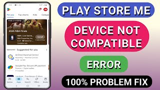 How to fix device not compatible error in Play Store?