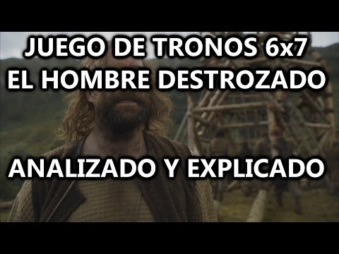 Juego de Tronos 6x7 El Hombre Destrozado Analizado y Explicado (MGSeries)