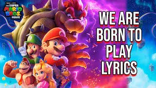 We Are Born To Play Lyrics (&quot;The Super Mario Bros. Movie&quot; Edition) Galantis ft. Charli XCX