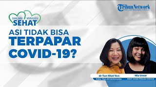 Apakah Benar ASI Tidak Bisa Terkontaminasi oleh Covid-19? Berikut Penjelasan Dokter Tan Shot Yen