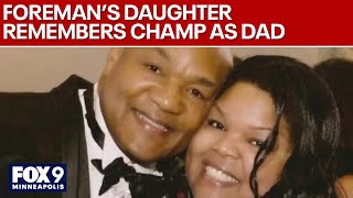 George Foreman's daughter talks about the champ she called dad