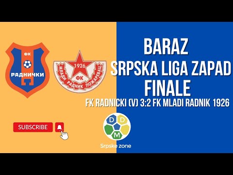 Baraz za Srpsku Ligu Zapad FINALE FK FK Radnicki (V) 3:2 FK Mladi Radnik 1926