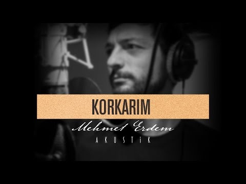 Korkarım - Mehmet Erdem