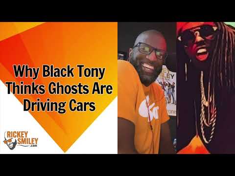 Why Black Tony Thinks Ghosts Are Driving Cars