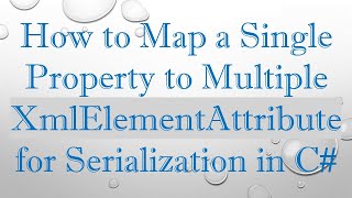 Download the video "How to Map a Single Property to Multiple XmlElementAttribute for Serialization in C#"