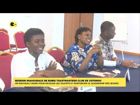 Session inaugurale de Rubis TOASTMASTERS CLUB de Cotonou :un nouveau cadre pour révéler les talents et renforcer le leadership des jeunes