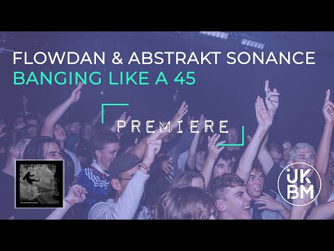 Flowdan & Abstrakt Sonance - Banging Like a 45 [UKBM Premiere]