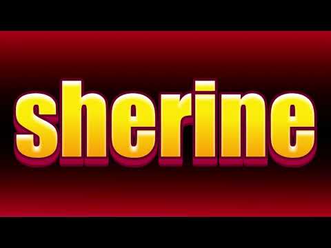 How to pronounce sherine?(SORT OF CORRRECTLY...)