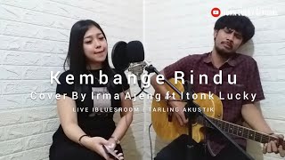 Download lagu Kembange Rindu (Cover) Irma Ajeng ft Itonk Lucky | Tarling Akustik | Tarling Milenial mp3