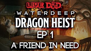 Episode 1 | A Friend in Need | Waterdeep: Dragon Heist