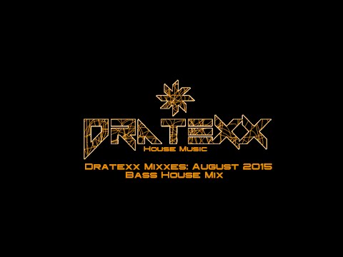 Dratexx Mixxes: August 2015 Bass House Mix [Episode 031]