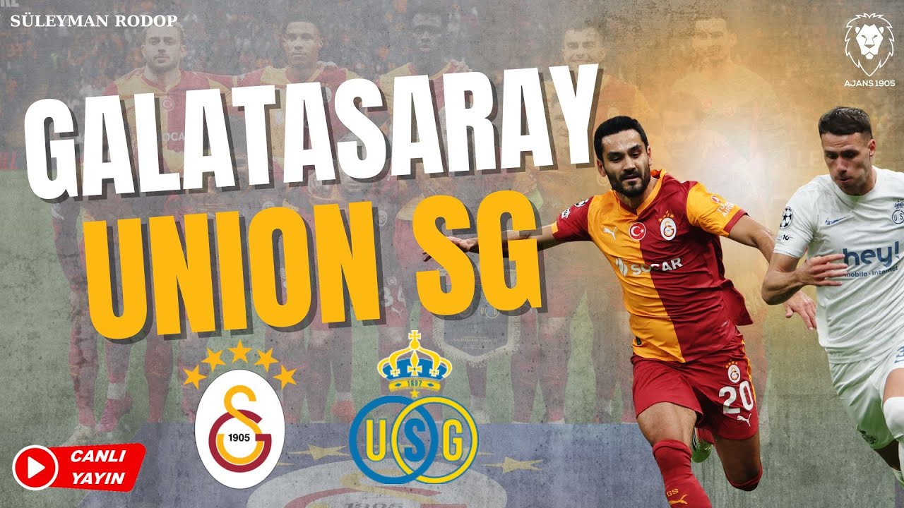 Galatasaray - Union SG Maç Sonu Canlı Yayını