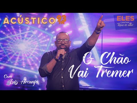 Luiz Arcanjo - O Chão Vai Tremer - Acústico 93 - 2021 #ElesCantamToqueNoAltar