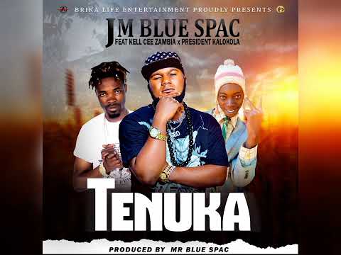 JM BLUE SPAC feat PRESIDENT KALOKOLA x KELL CEE--TENUKA(official music audio)