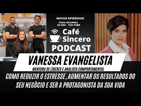 Café Sincero Podcast - Ep.09- Vanessa Evangelista -Mentora de Lideres e Analista Comportamental