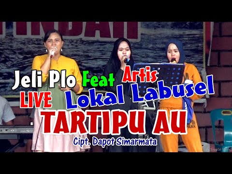 LIVE - TARTIPU AU JELI PLO FEAT ARTIS LOKAL LABUSEL - WISATA ALAM PANDAYANGAN INDAH