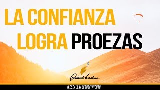 La confianza logra proezas