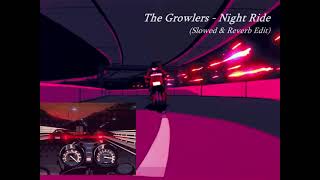 The Growlers - Night Ride (Slowed &amp; Reverb Verse Edit)