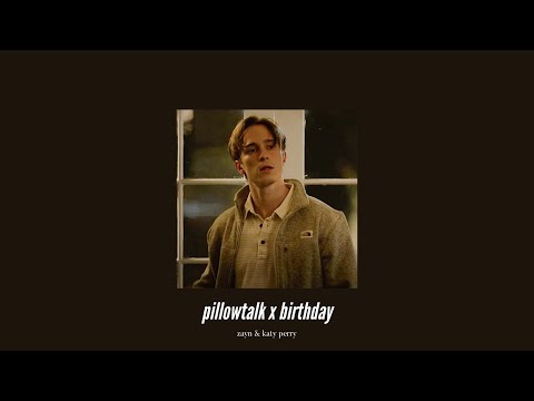( slowed down ) pillowtalk x birthday