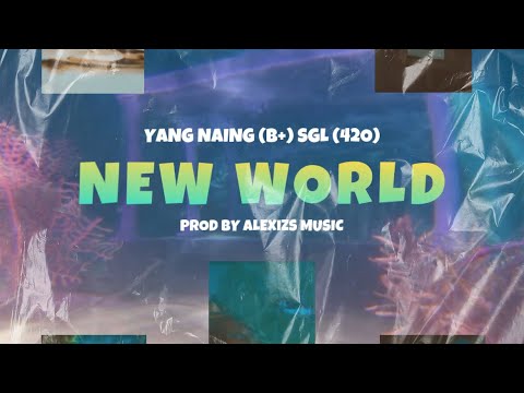 Yan Naing (B+) x SGL - N E W . W O R L D ( Offical lyric video)