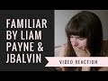 FAMILIAR BY LIAM PAYNE & JBALVIN | MUSIC VIDEO REACTION - Amber Roseanna FAMILIAR BY LIAM PAYNE & JBALVIN | MUSIC VIDEO REACTION - Amber Roseanna