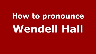 How to pronounce Wendell Hall