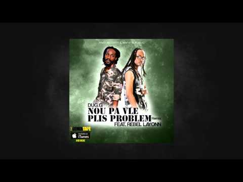 Nou Pa Vle Plis Problem (Remix) (AUDIO) ft. Rebel Layann - Dug.G