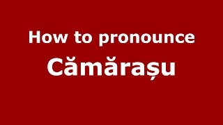 How to pronounce Cămărașu