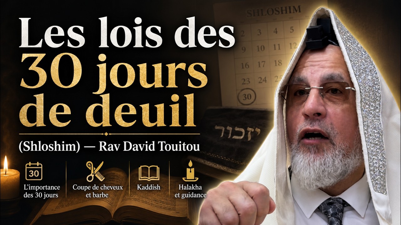 Les lois des 30 jours de deuil (Shloshim) — Rav David Touitou
