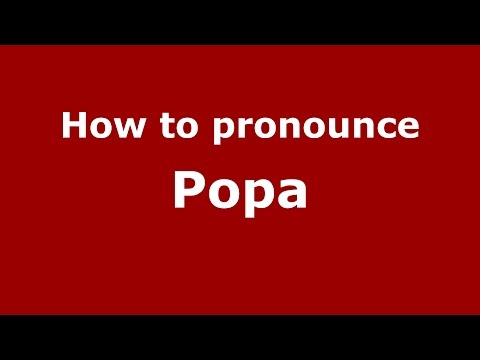How to pronounce Popa (Romanian/Romania)  - PronounceNames.com