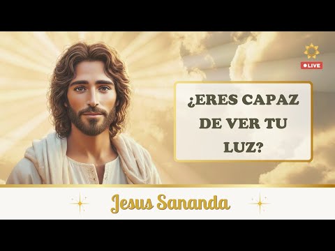 Jesus Sananda te muestra como ver tu propia luz. ¿te valoras lo suficiente?