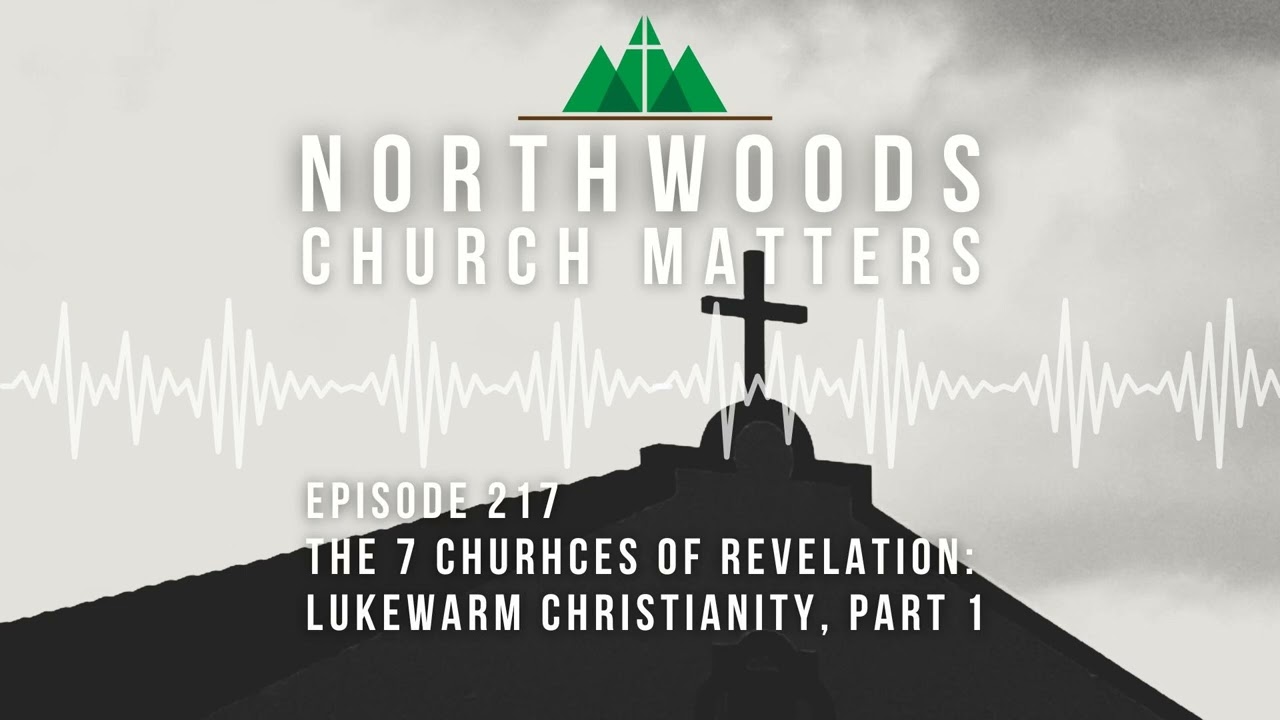 Ep 217 | 7 Churches of Revelation - Lukewarm Christianity, Part 1