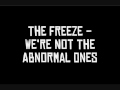 The Freeze - We're Not The Abnormal Ones