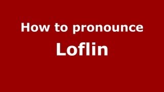 How to pronounce Loflin