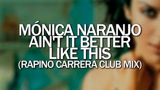 Mónica Naranjo - Ain't it better like this (Rapino Carrera Club Mix)