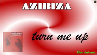 Azibiza - turn me up (Bee club mix)