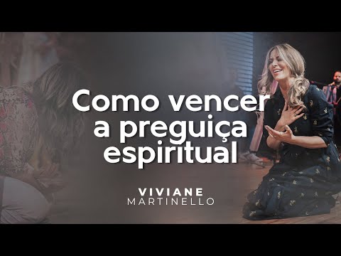 Como vencer a preguiça espiritual | Pra. Viviane Martinello