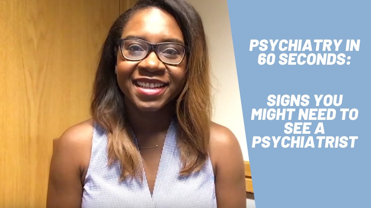 Psychiatry in 60 Seconds: Signs You Might Need to See a Psychiatrist